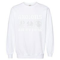 Axolotls Are My Thing Funny  Axolotl Garment-Dyed Sweatshirt