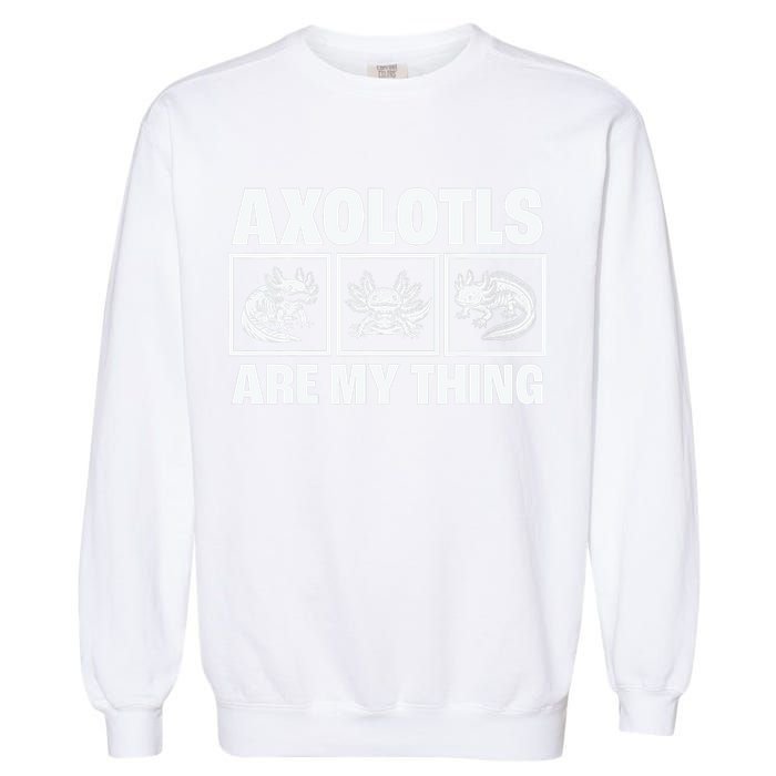 Axolotls Are My Thing Funny  Axolotl Garment-Dyed Sweatshirt