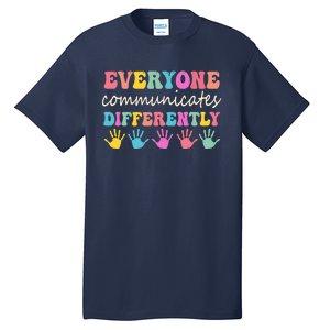 Autism Awareness Month Everyone Communicate Differently Tall T-Shirt