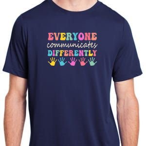 Autism Awareness Month Everyone Communicate Differently Adult ChromaSoft Performance T-Shirt