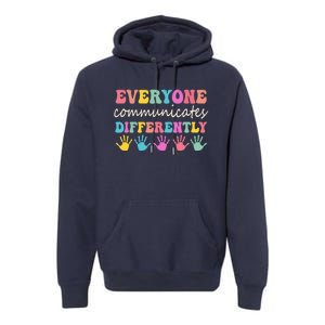 Autism Awareness Month Everyone Communicate Differently Premium Hoodie