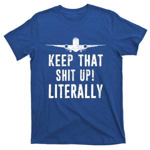 Aircraft Airplane Mechanic Gift Keep That Shit Up Gift T-Shirt