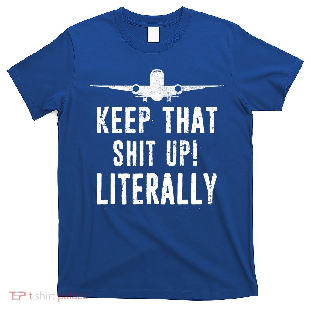 Aircraft Airplane Mechanic Gift Keep That Shit Up Gift T-Shirt