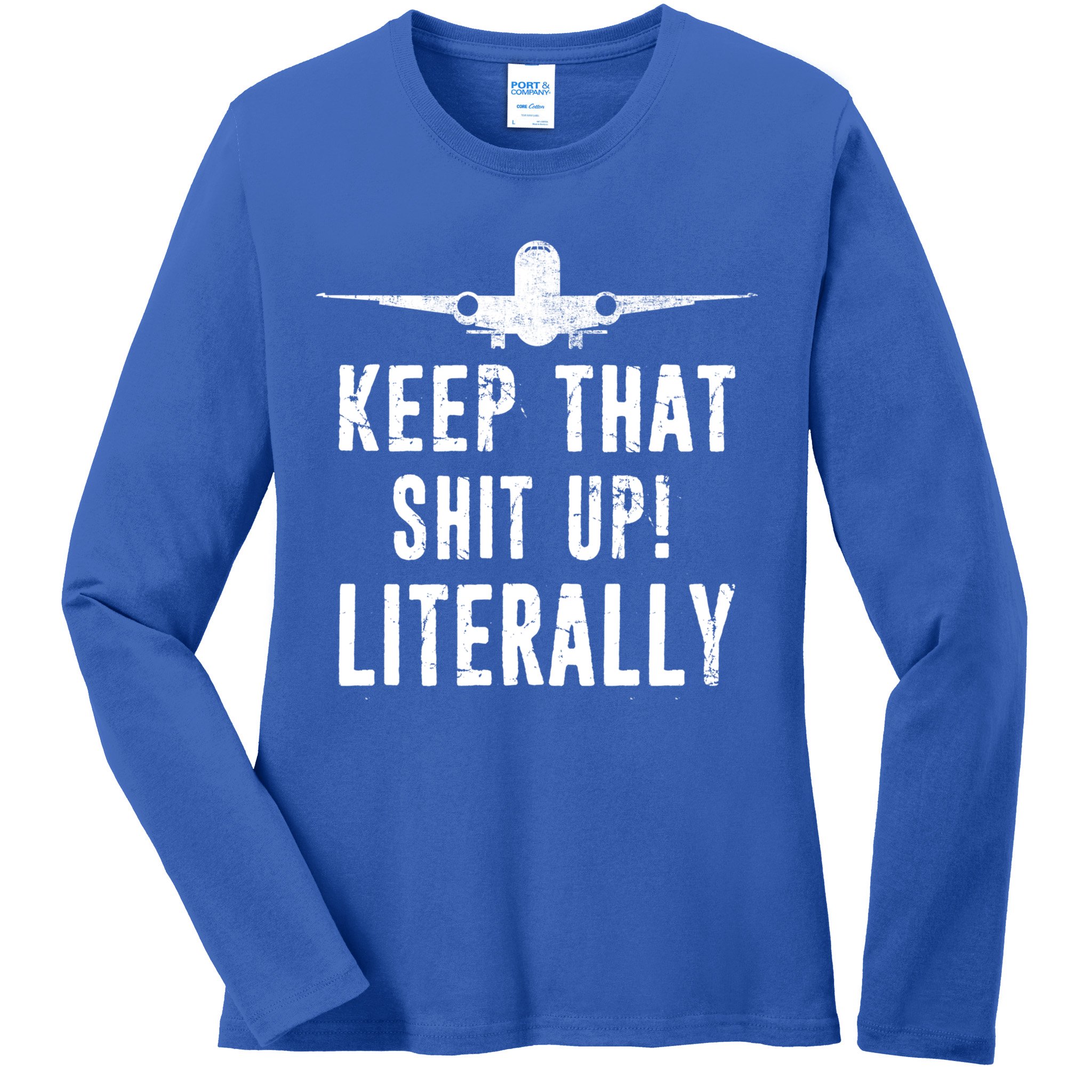 Aircraft Airplane Mechanic Gift Keep That Shit Up Gift Ladies Long Sleeve Shirt