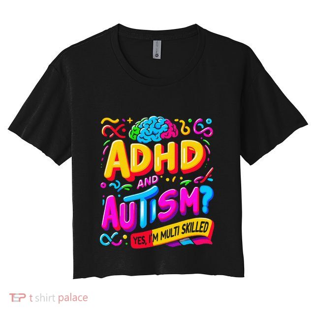 Autism Awareness Neurodivergent Ahdh Yes Im Multi Skilled Crop Top