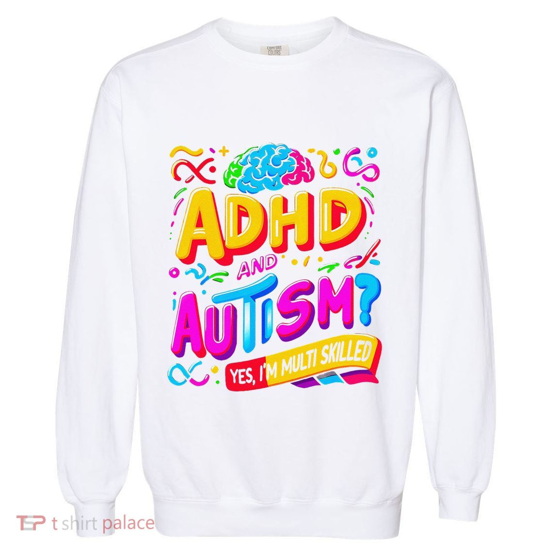Autism Awareness Neurodivergent Ahdh Yes Im Multi Skilled Garment-Dyed Sweatshirt