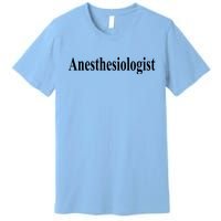 Anesthesiologist Premium T-Shirt