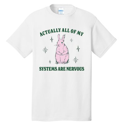 Actually All Of My Systems Are Nervous Funny Mental Health Tall T-Shirt