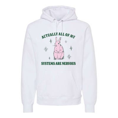 Actually All Of My Systems Are Nervous Funny Mental Health Premium Hoodie