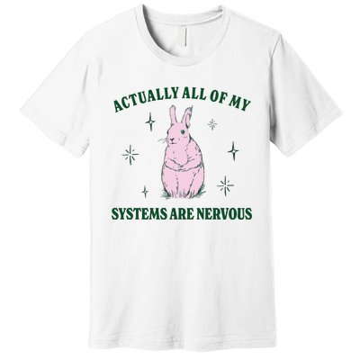 Actually All Of My Systems Are Nervous Funny Mental Health Premium T-Shirt