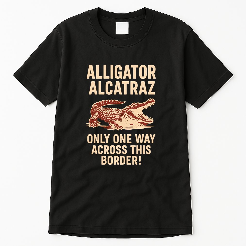 Alligator Alcatraz One Way Across This Border Tall T-Shirt