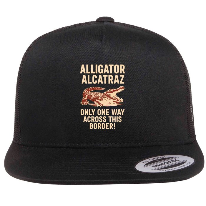 Alligator Alcatraz One Way Across This Border Flat Bill Trucker Hat