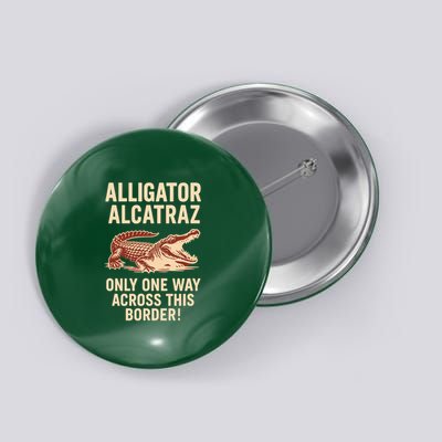 Alligator Alcatraz One Way Across This Border Button