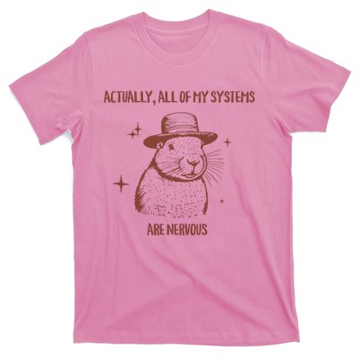 Actually All Of My Systems Are Nervous T-Shirt