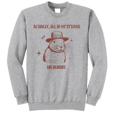 Actually All Of My Systems Are Nervous Tall Sweatshirt