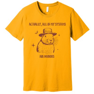 Actually All Of My Systems Are Nervous Premium T-Shirt