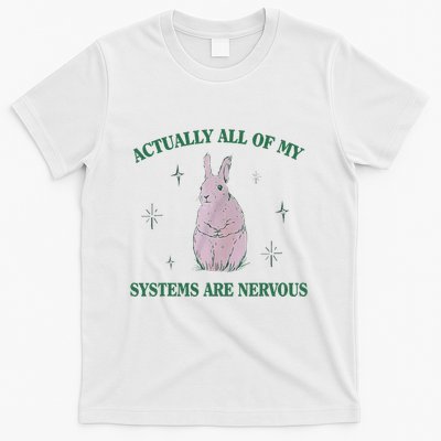 Actually All Of My Systems Are Nervous Bunny Rabbit T-Shirt
