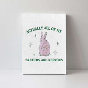 Actually All Of My Systems Are Nervous Bunny Rabbit Canvas