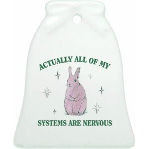 Actually All Of My Systems Are Nervous Bunny Rabbit Ceramic Bell Ornament