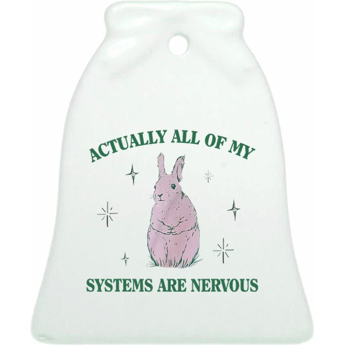 Actually All Of My Systems Are Nervous Bunny Rabbit Ceramic Bell Ornament