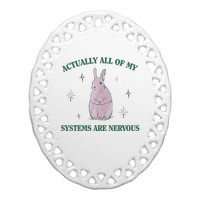 Actually All Of My Systems Are Nervous Bunny Rabbit Ceramic Oval Ornament