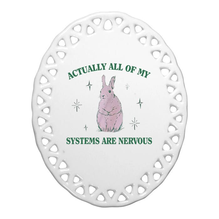 Actually All Of My Systems Are Nervous Bunny Rabbit Ceramic Oval Ornament