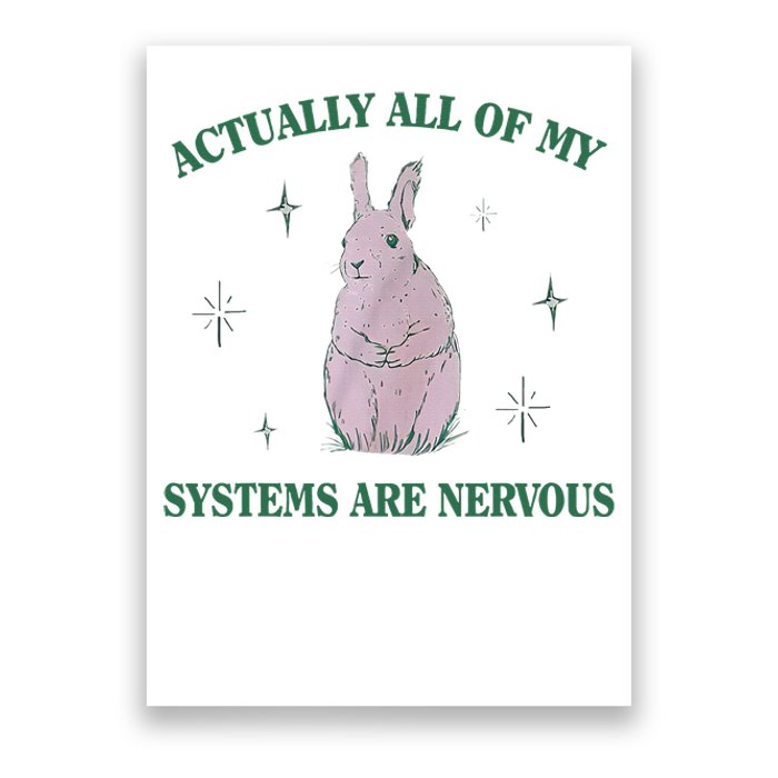 Actually All Of My Systems Are Nervous Bunny Rabbit Poster