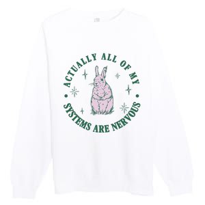 Actually All Of My Systems Are Nervous Bunny Rabbit Premium Crewneck Sweatshirt