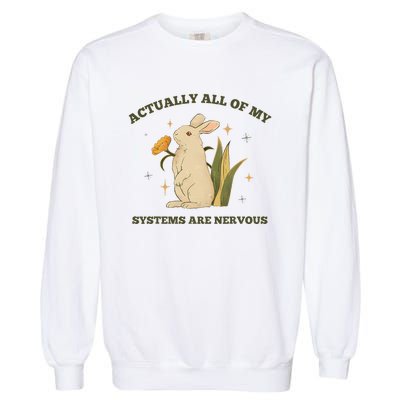 Actually All Of My Systems Are Nervous Garment-Dyed Sweatshirt