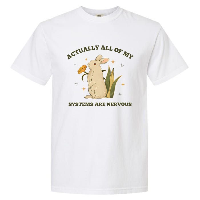 Actually All Of My Systems Are Nervous Garment-Dyed Heavyweight T-Shirt