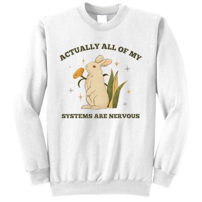 Actually All Of My Systems Are Nervous Sweatshirt