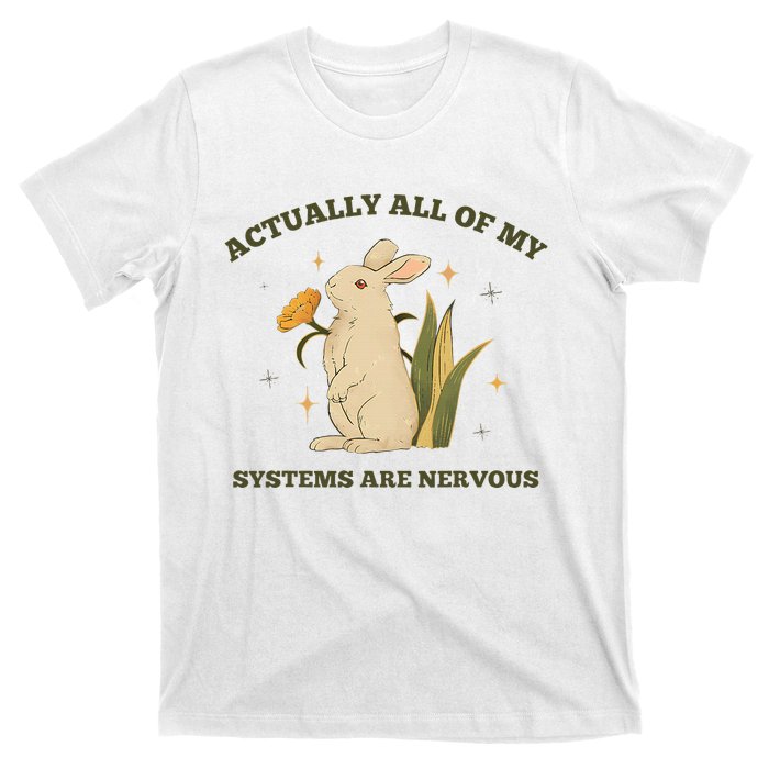 Actually All Of My Systems Are Nervous T-Shirt