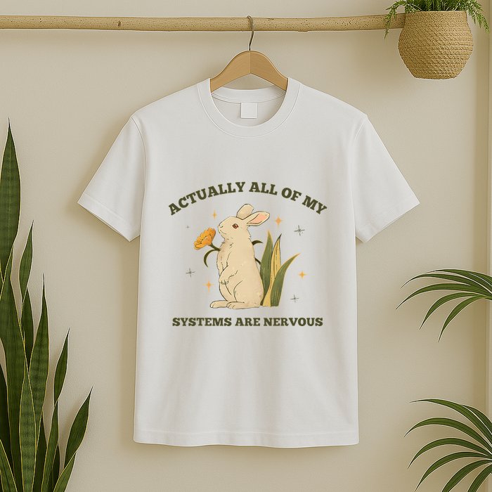 Actually All Of My Systems Are Nervous T-Shirt