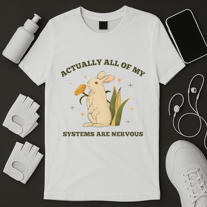 Actually All Of My Systems Are Nervous T-Shirt