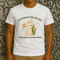 Actually All Of My Systems Are Nervous T-Shirt