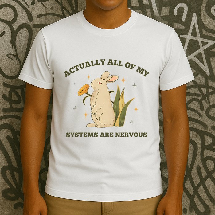Actually All Of My Systems Are Nervous T-Shirt