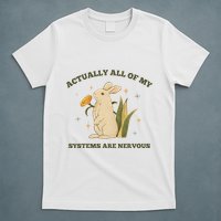 Actually All Of My Systems Are Nervous T-Shirt