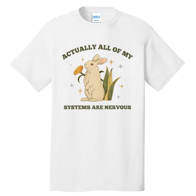 Actually All Of My Systems Are Nervous Tall T-Shirt