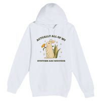 Actually All Of My Systems Are Nervous Premium Pullover Hoodie