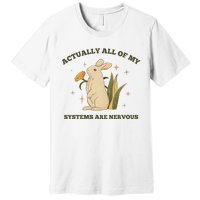 Actually All Of My Systems Are Nervous Premium T-Shirt