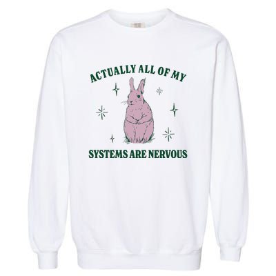 Actually All Of My Systems Are Nervous Funny Mental Health Garment-Dyed Sweatshirt