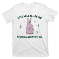 Actually All Of My Systems Are Nervous Funny Mental Health T-Shirt