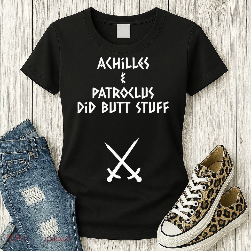 Achilles And Patroclus Did Butt Stuff Womens T-Shirt