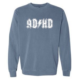 ADHD ADD Parody Rock And Roll Entourage Music Funny Garment-Dyed Sweatshirt