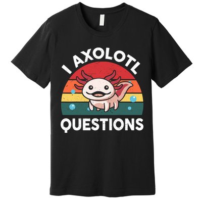 Axolotl-I Axolotl Questions Cute Funny Premium T-Shirt