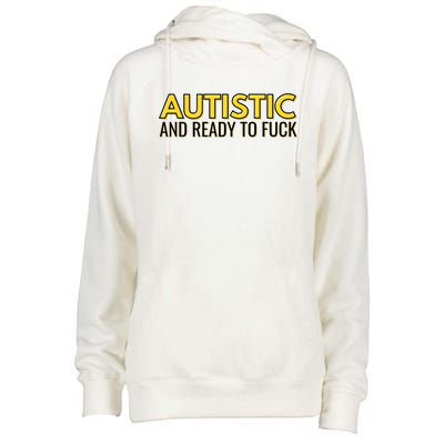 Autistic And Ready To Fuck Womens Funnel Neck Pullover Hood