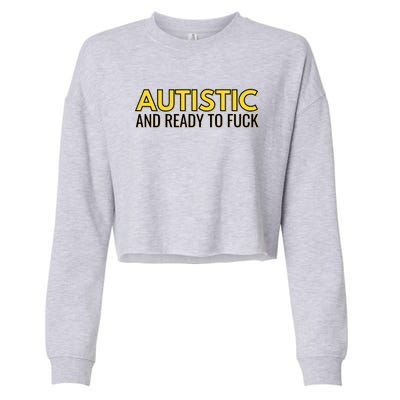 Autistic And Ready To Fuck Cropped Pullover Crew