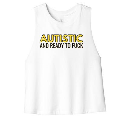 Autistic And Ready To Fuck Women's Racerback Cropped Tank