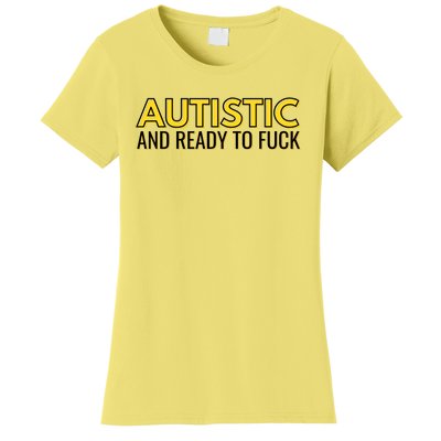 Autistic And Ready To Fuck Women's T-Shirt