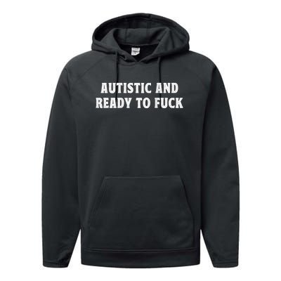 Autistic And Ready To Fuck Performance Fleece Hoodie